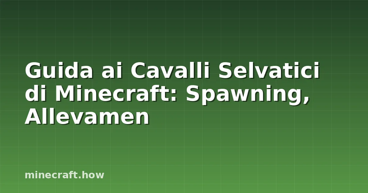 Guida ai Cavalli Selvatici di Minecraft: Spawning, Allevamen