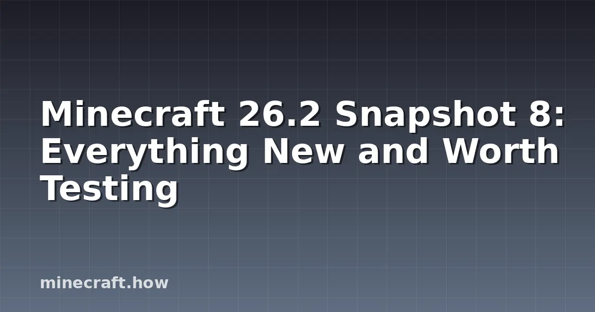 Minecraft 26.2 Snapshot 8: Everything New and Worth Testing