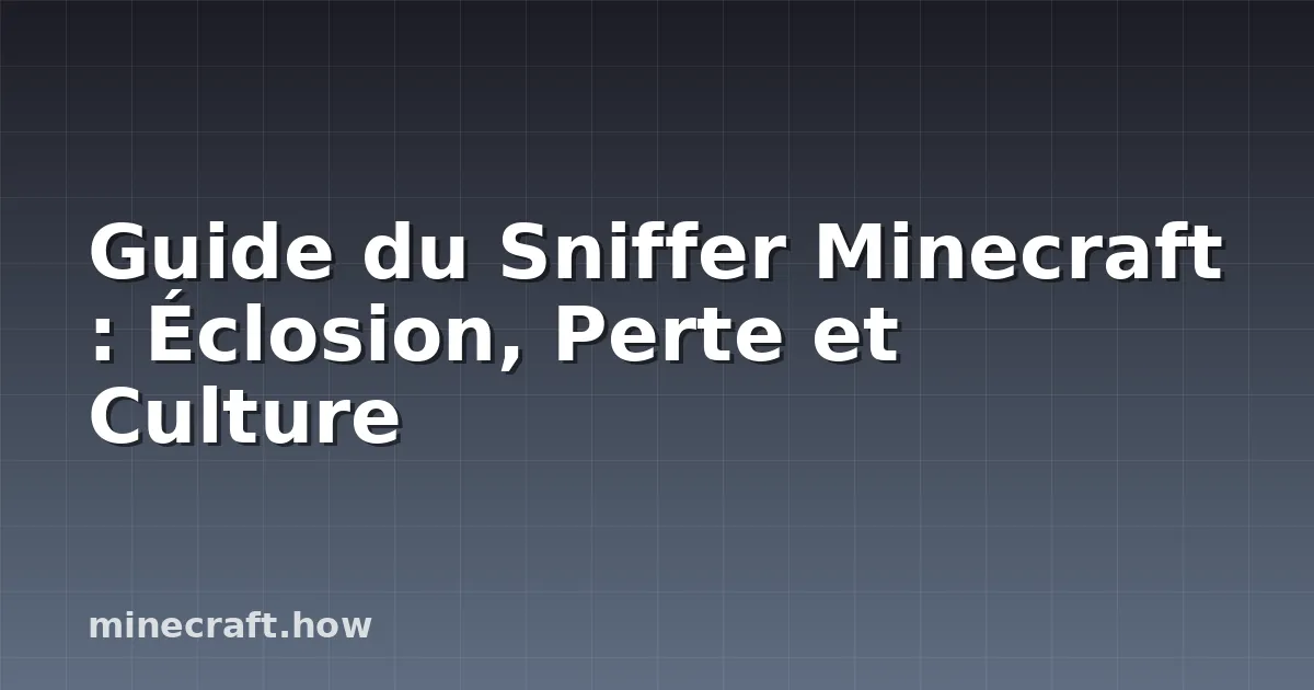 Guide du Sniffer Minecraft : Éclosion, Perte et Culture