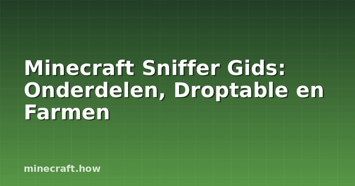 Minecraft Sniffer Gids: Onderdelen, Droptable en Farmen