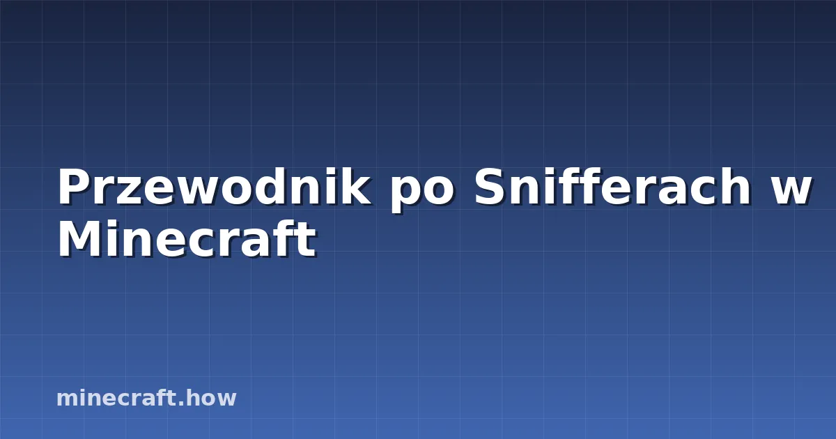 Przewodnik po Snifferach w Minecraft