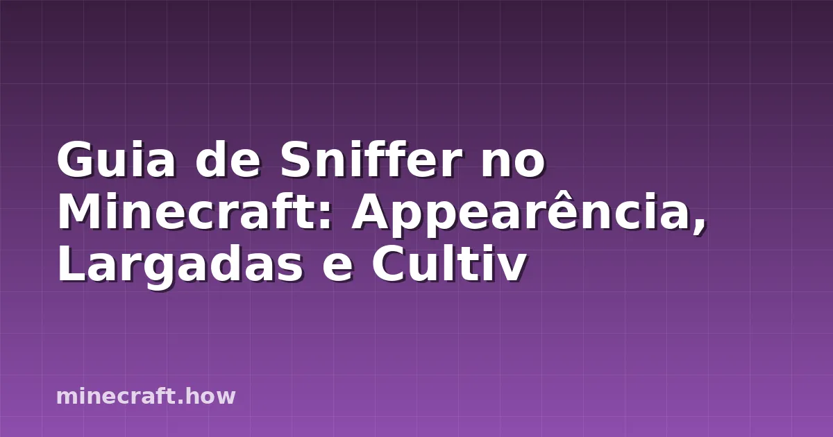 Guia de Sniffer no Minecraft: Appearência, Largadas e Cultiv