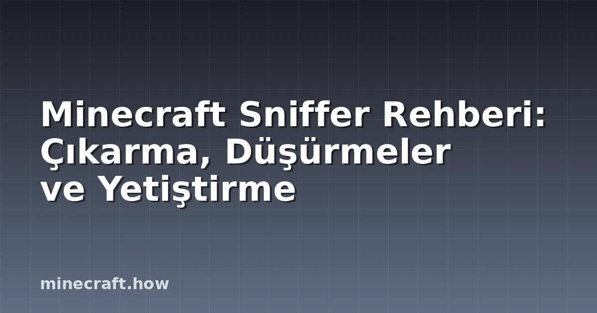 Minecraft Sniffer Rehberi: Çıkarma, Düşürmeler ve Yetiştirme