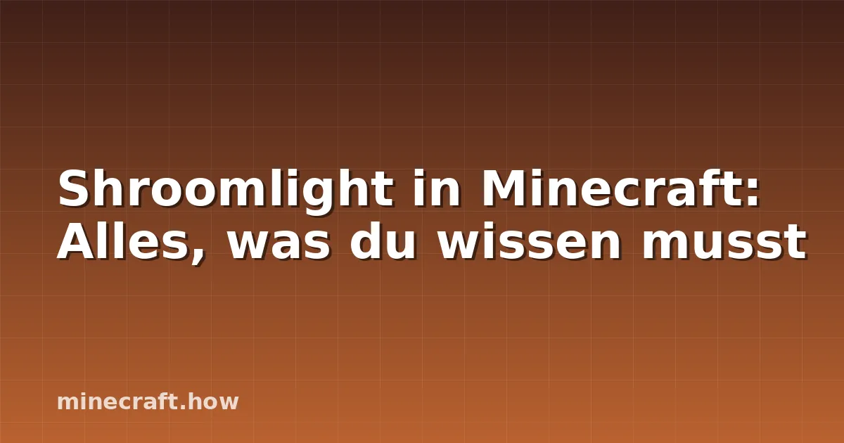 Shroomlight in Minecraft: Alles, was du wissen musst