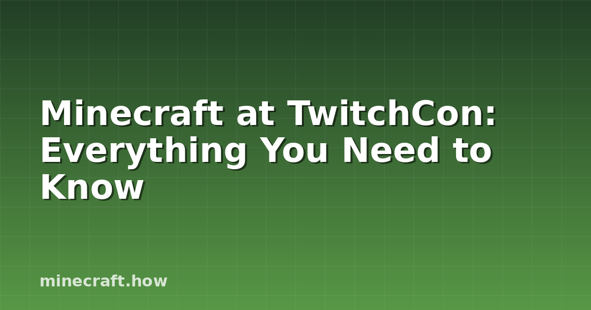 Minecraft at TwitchCon: Everything You Need to Know