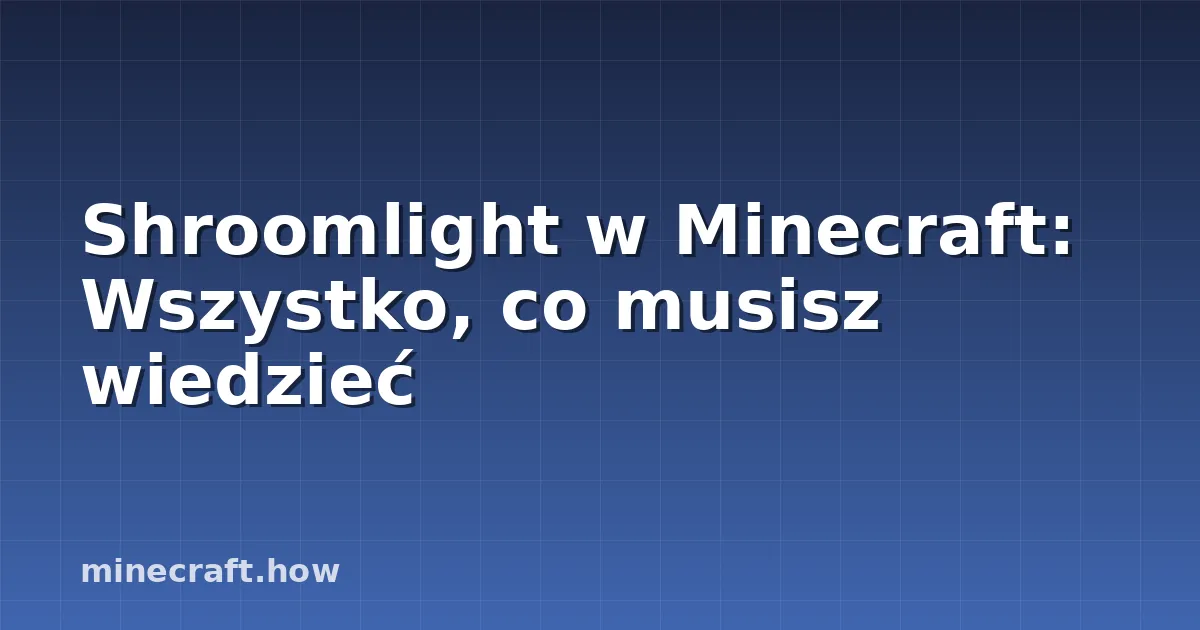 Shroomlight w Minecraft: Wszystko, co musisz wiedzieć