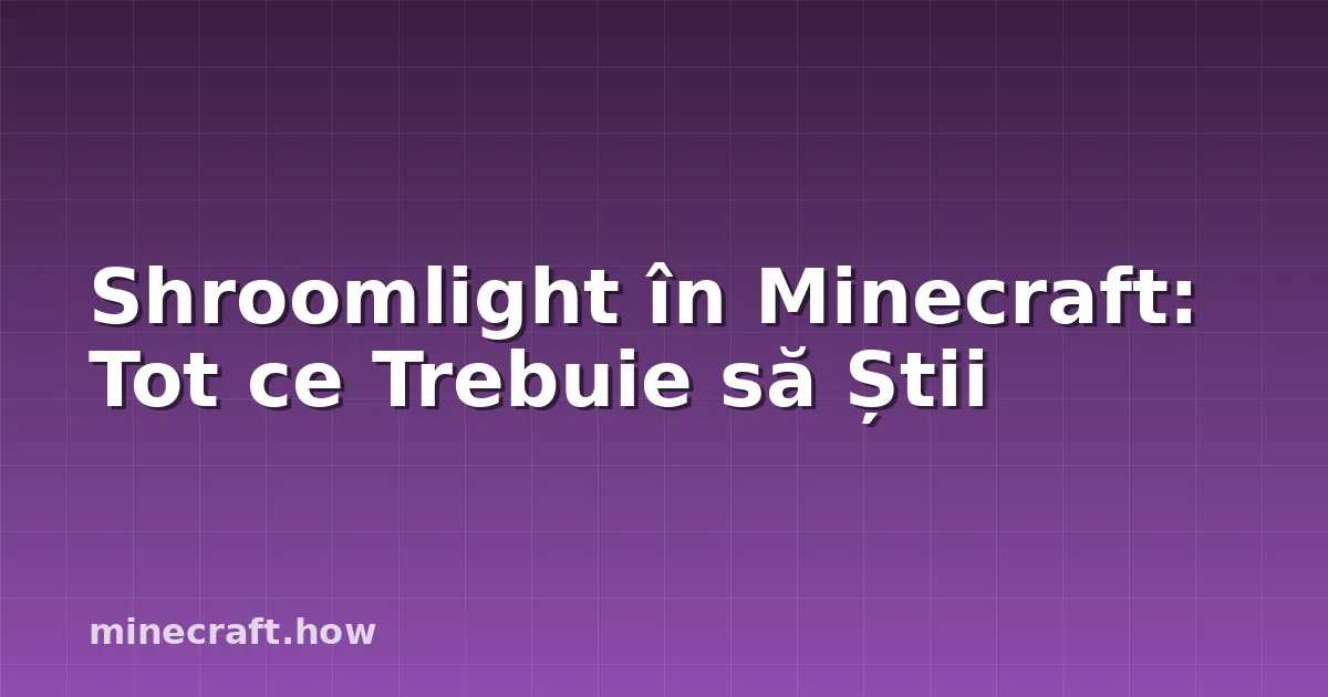 Shroomlight în Minecraft: Tot ce Trebuie să Știi