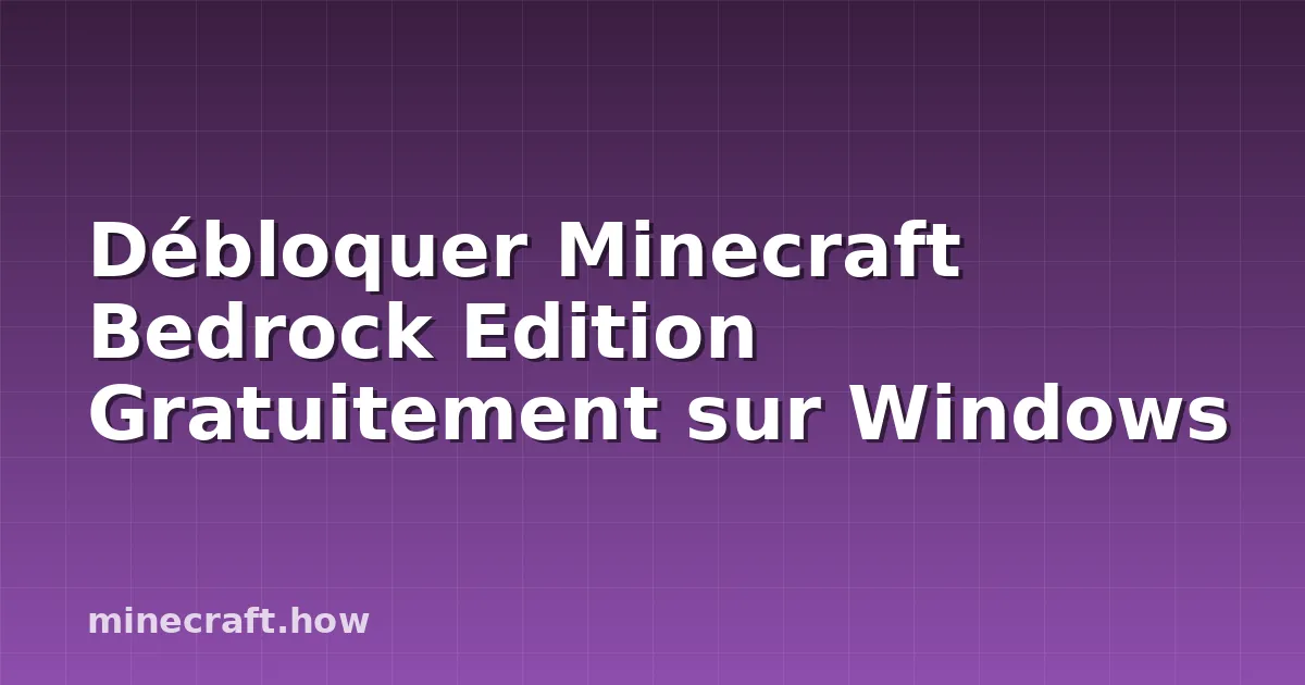 Débloquer Minecraft Bedrock Edition Gratuitement sur Windows