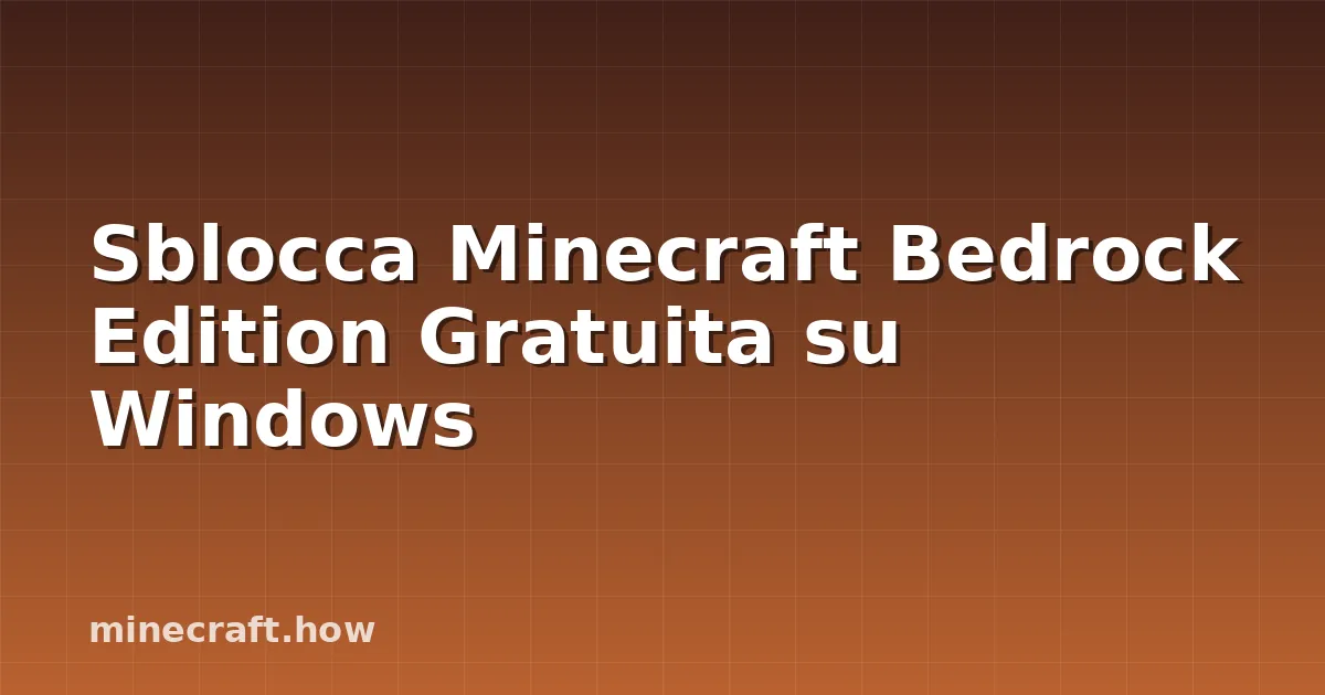 Sblocca Minecraft Bedrock Edition Gratuita su Windows