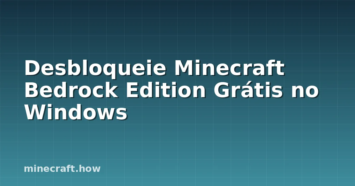Desbloqueie Minecraft Bedrock Edition Grátis no Windows
