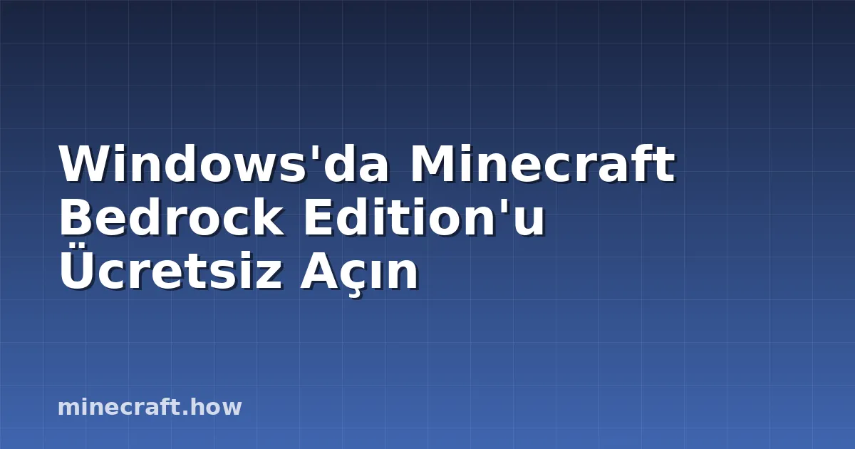 Windows'da Minecraft Bedrock Edition'u Ücretsiz Açın