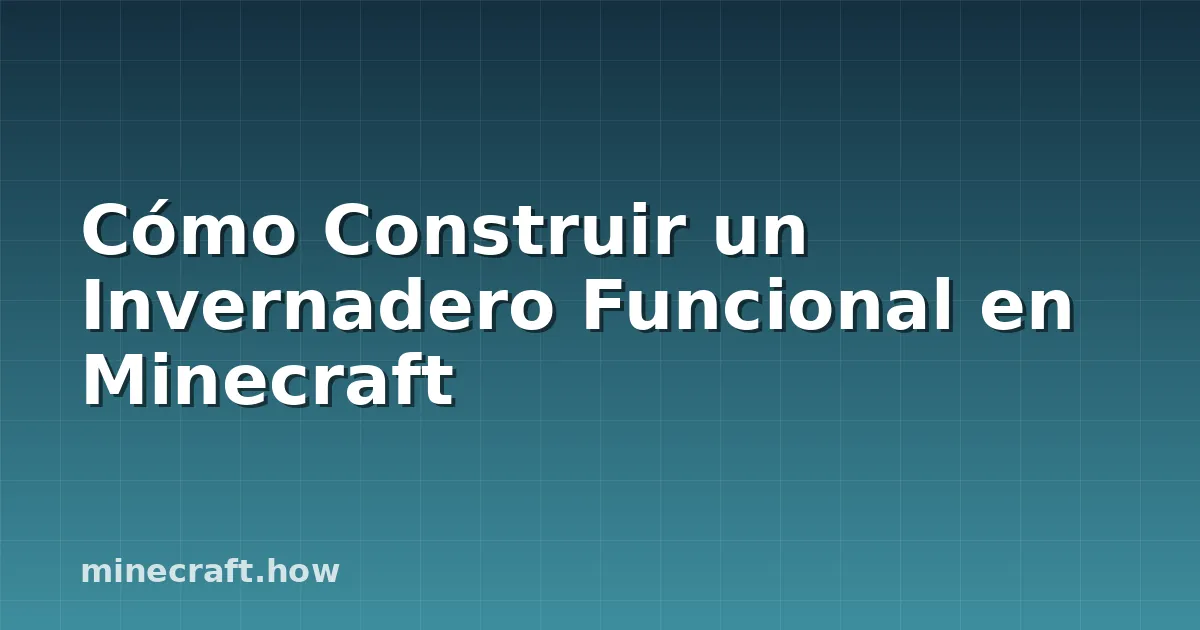 Cómo Construir un Invernadero Funcional en Minecraft
