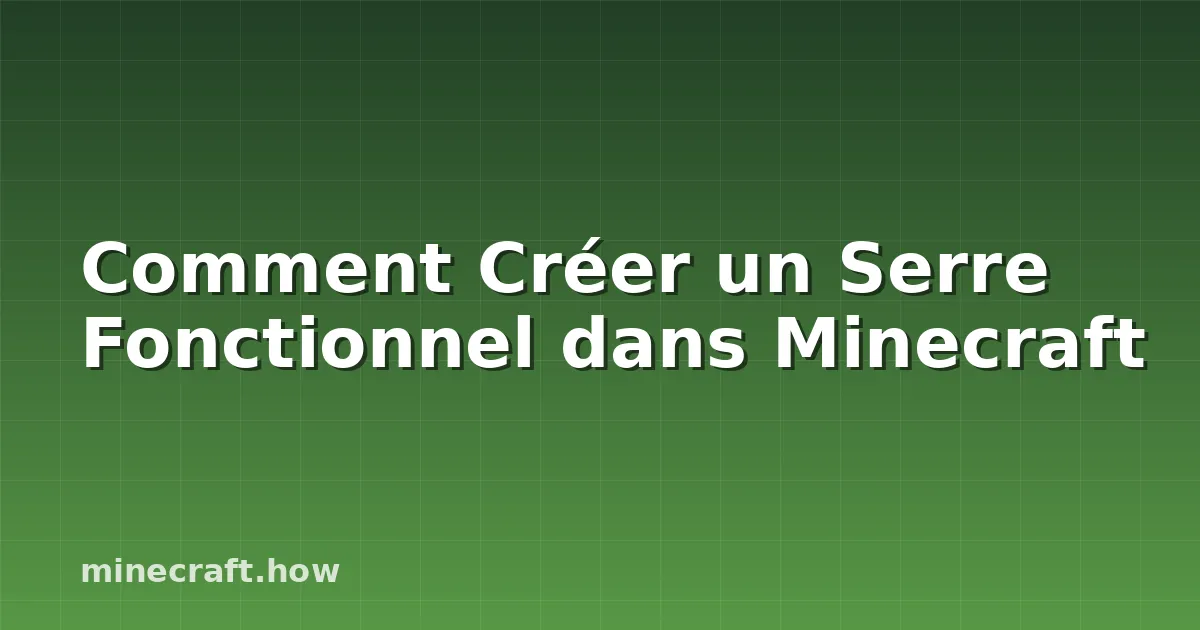 Comment Créer un Serre Fonctionnel dans Minecraft