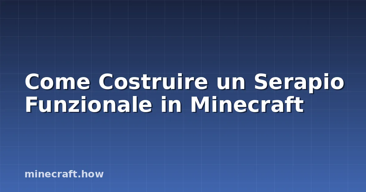 Come Costruire un Serapio Funzionale in Minecraft