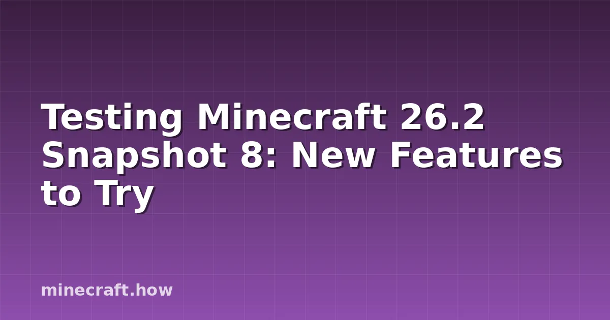 Testing Minecraft 26.2 Snapshot 8: New Features to Try