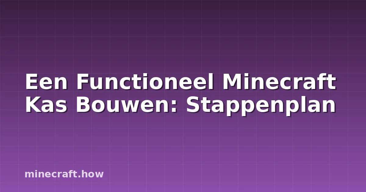 Een Functioneel Minecraft Kas Bouwen: Stappenplan