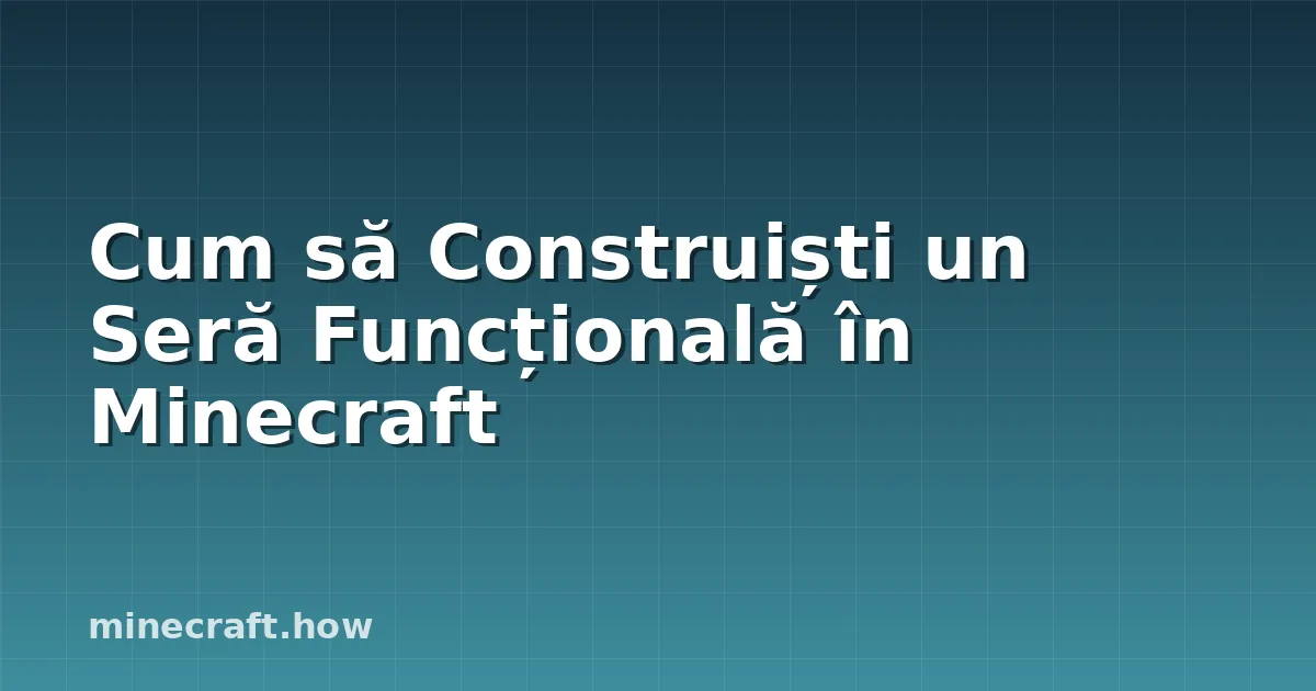 Cum să Construiști un Seră Funcțională în Minecraft