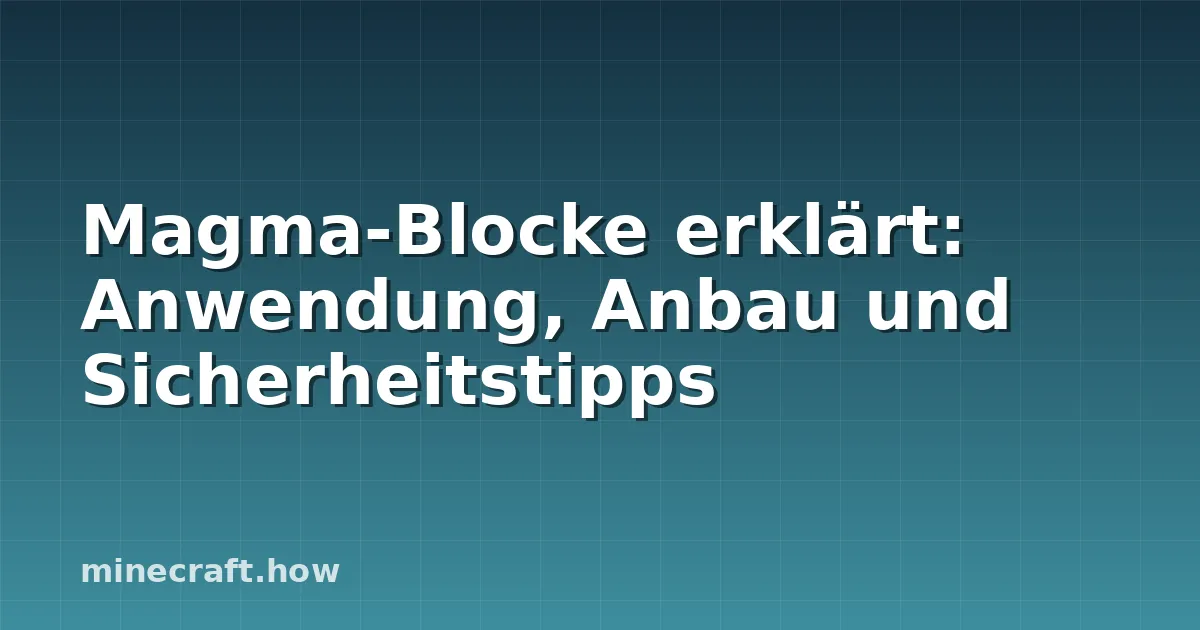 Magma-Blocke erklärt: Anwendung, Anbau und Sicherheitstipps