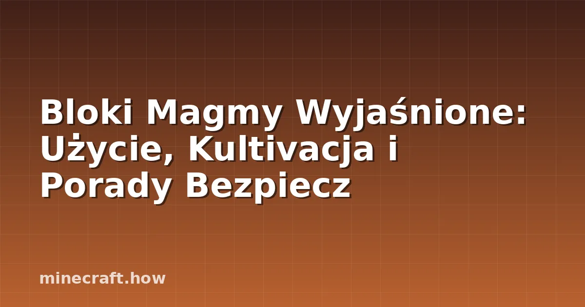 Bloki Magmy Wyjaśnione: Użycie, Kultivacja i Porady Bezpiecz