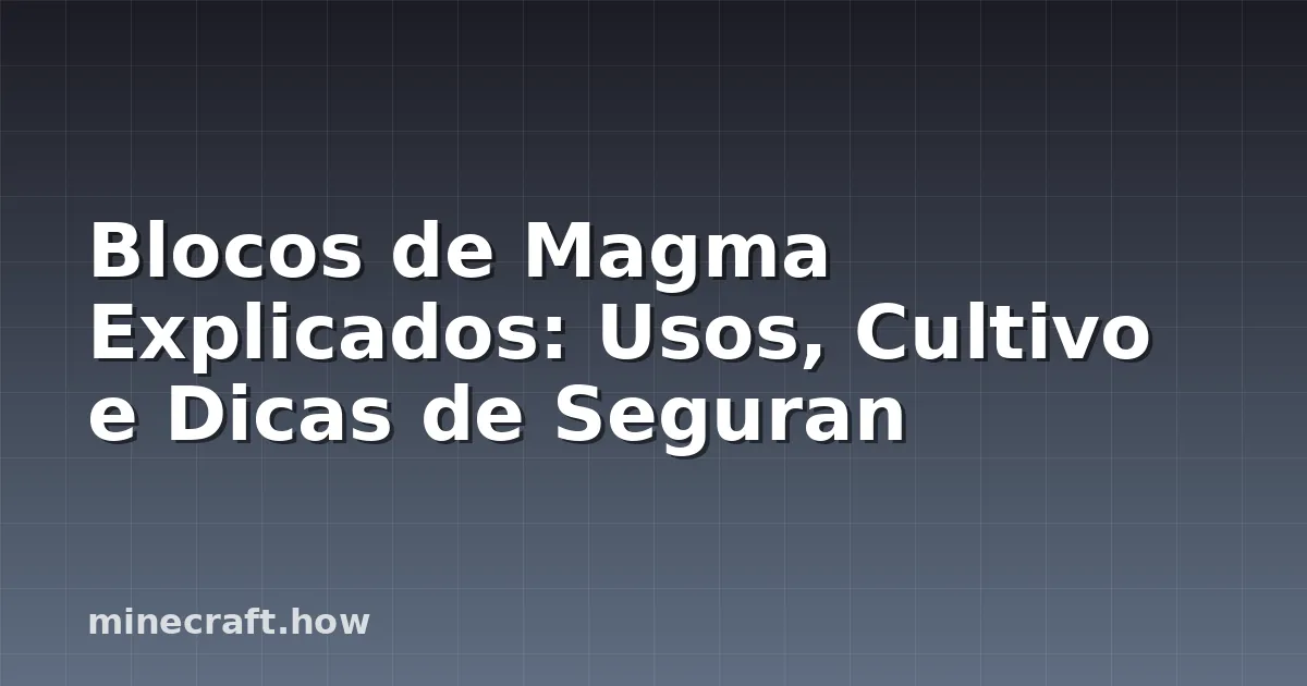 Blocos de Magma Explicados: Usos, Cultivo e Dicas de Seguran