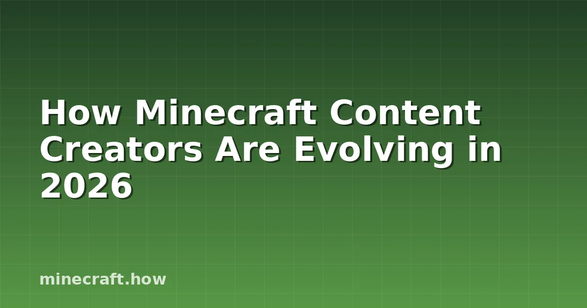 Cum evoluează creatorii de conținut Minecraft în 2026