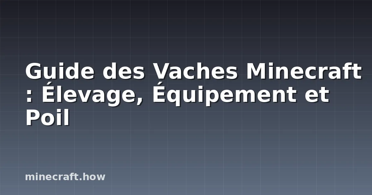 Guide des Vaches Minecraft : Élevage, Équipement et Poil