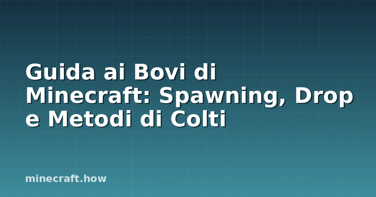 Guida ai Bovi di Minecraft: Spawning, Drop e Metodi di Colti
