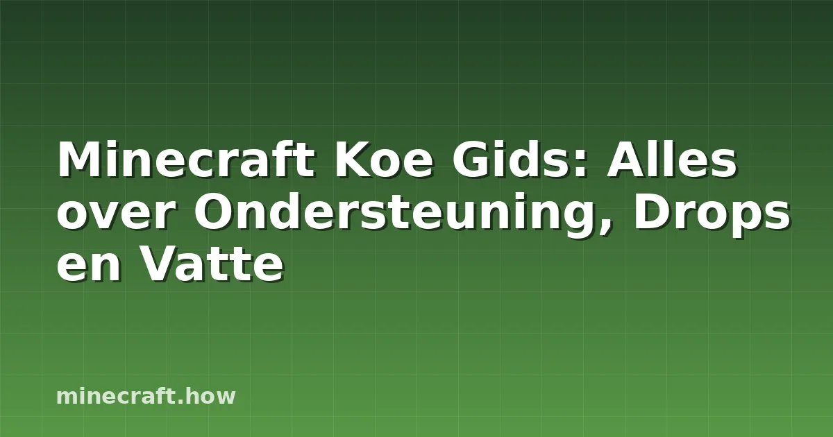 Minecraft Koe Gids: Alles over Ondersteuning, Drops en Vatte