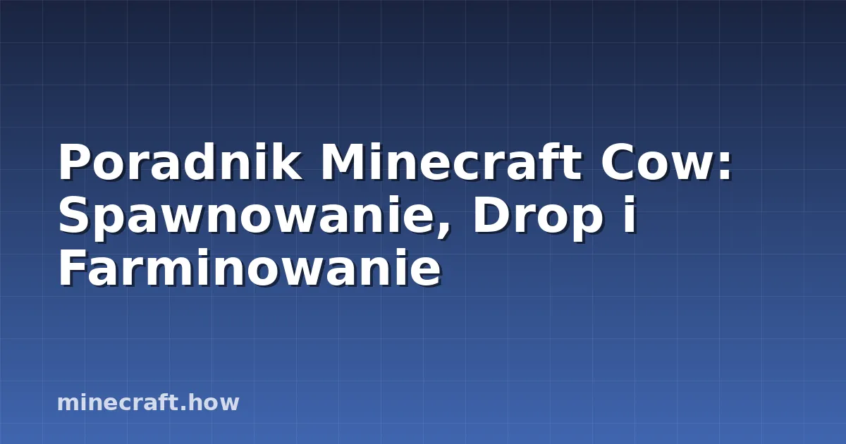 Poradnik Minecraft Cow: Spawnowanie, Drop i Farminowanie