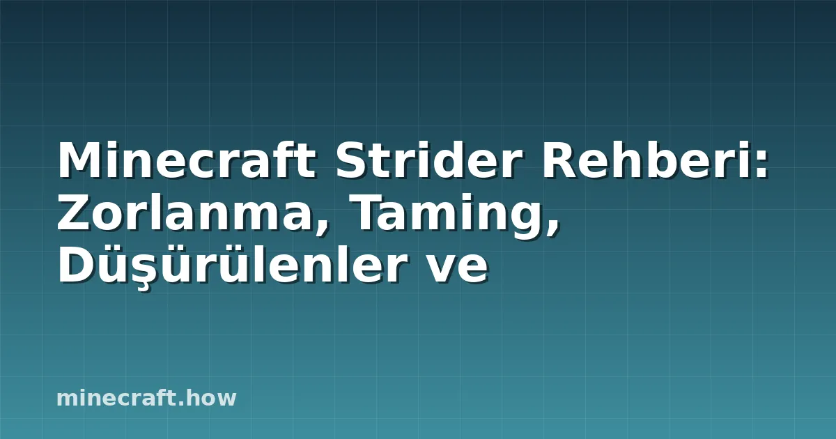 Minecraft Strider Rehberi: Zorlanma, Taming, Düşürülenler ve