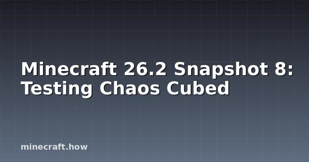 Minecraft 26.2 Snapshot 8: Testing Chaos Cubed