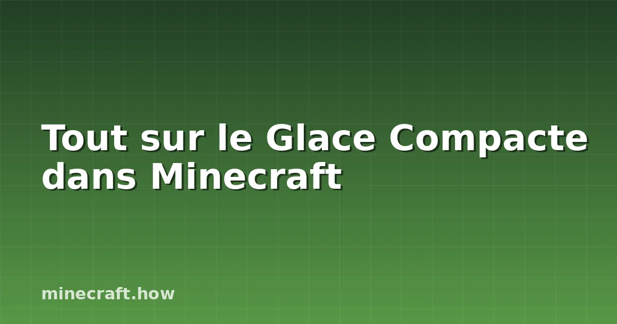 Tout sur le Glace Compacte dans Minecraft