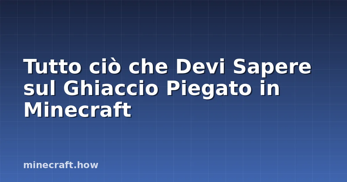 Tutto ciò che Devi Sapere sul Ghiaccio Piegato in Minecraft