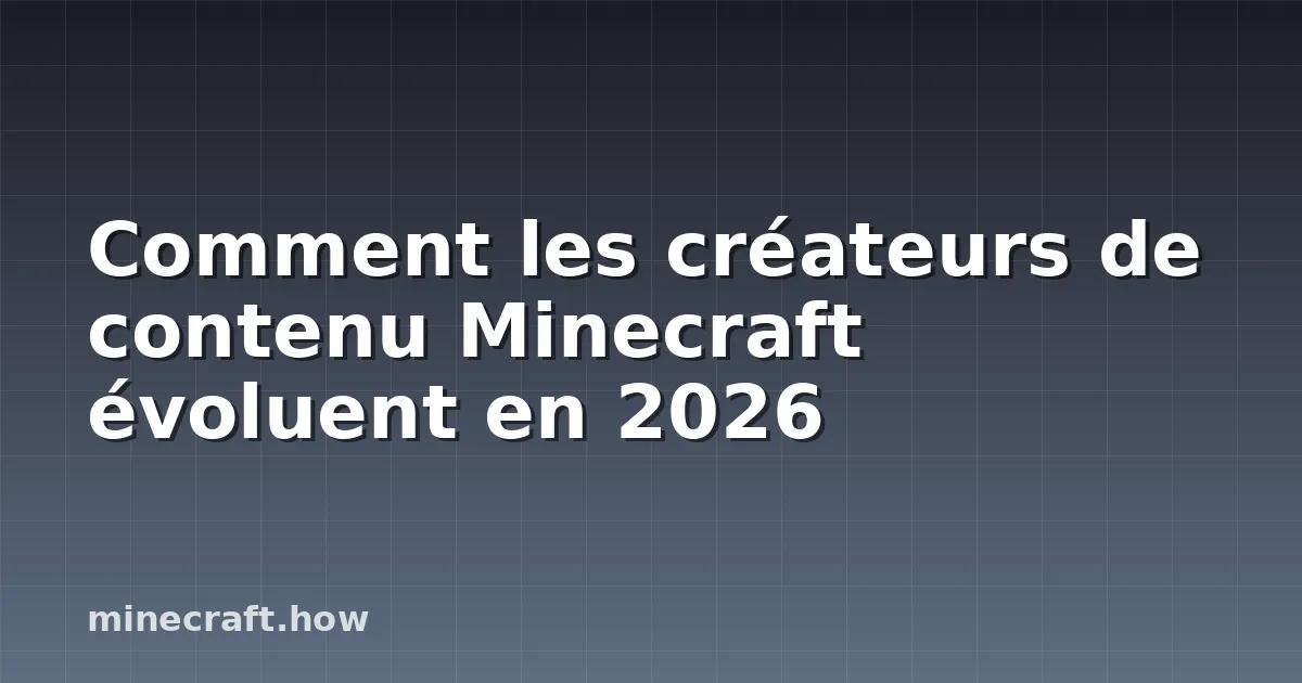 Comment les créateurs de contenu Minecraft évoluent en 2026