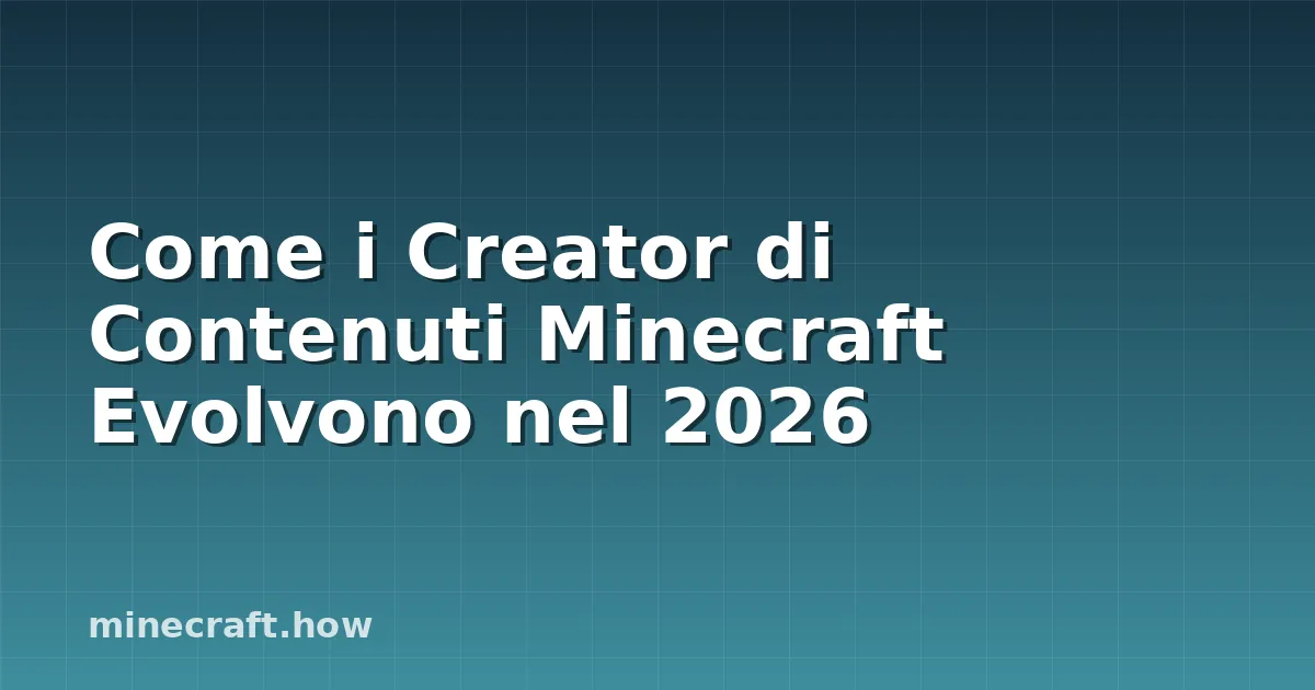 Come i Creator di Contenuti Minecraft Evolvono nel 2026