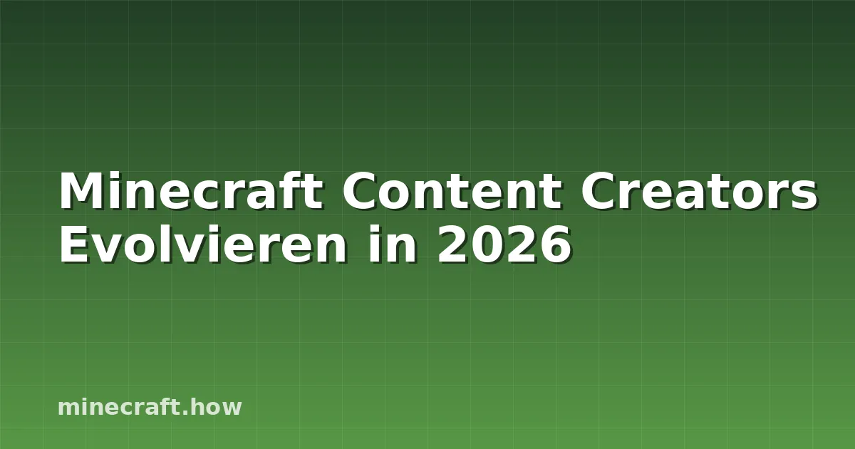 Minecraft Content Creators Evolvieren in 2026