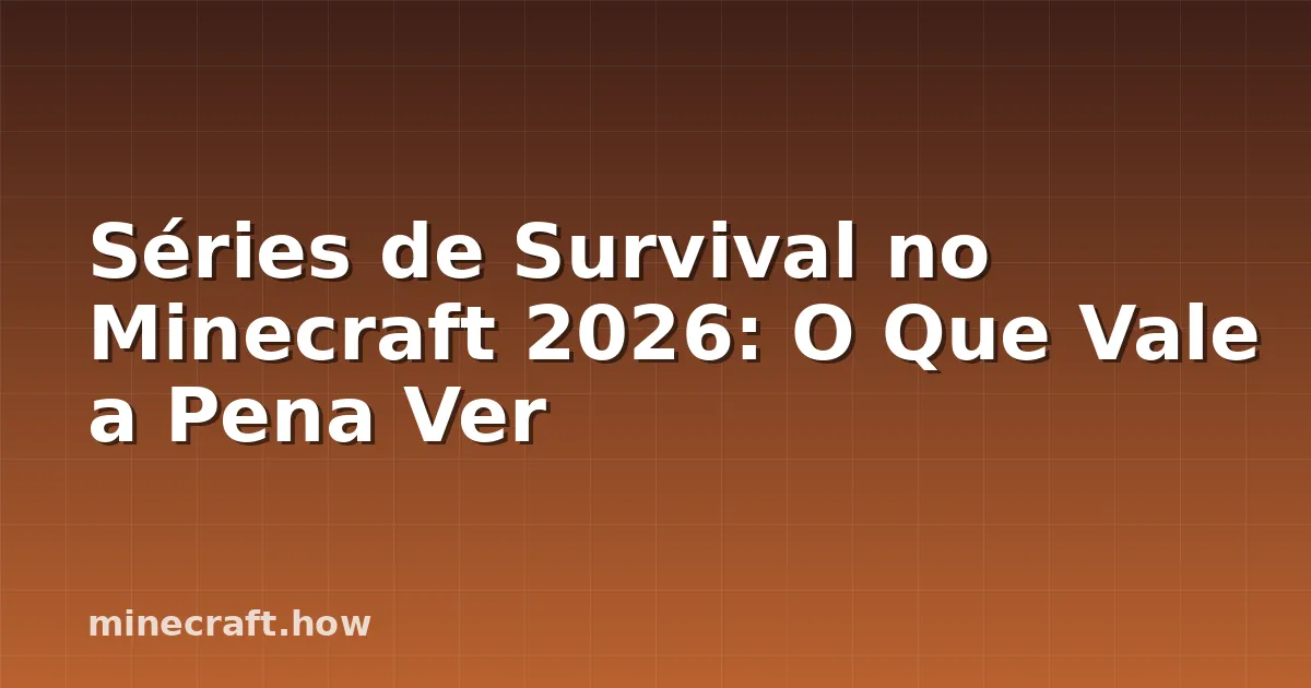 Séries de Survival no Minecraft 2026: O Que Vale a Pena Ver