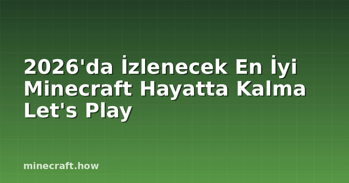 2026'da İzlenecek En İyi Minecraft Hayatta Kalma Let's Play