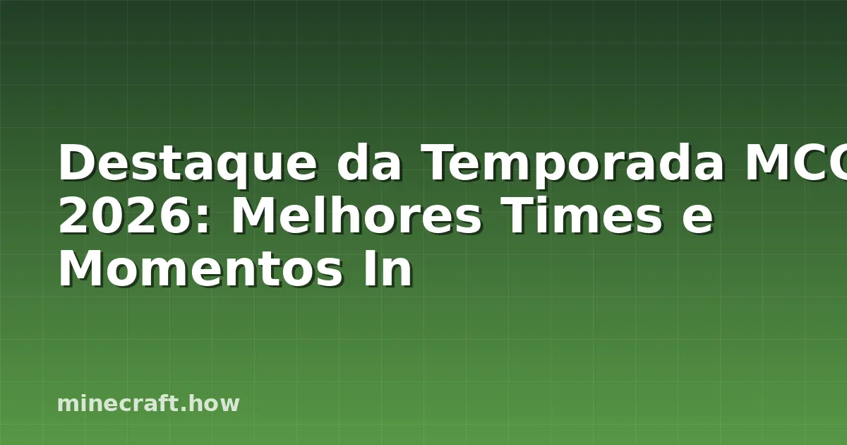 Destaque da Temporada MCC 2026: Melhores Times e Momentos In