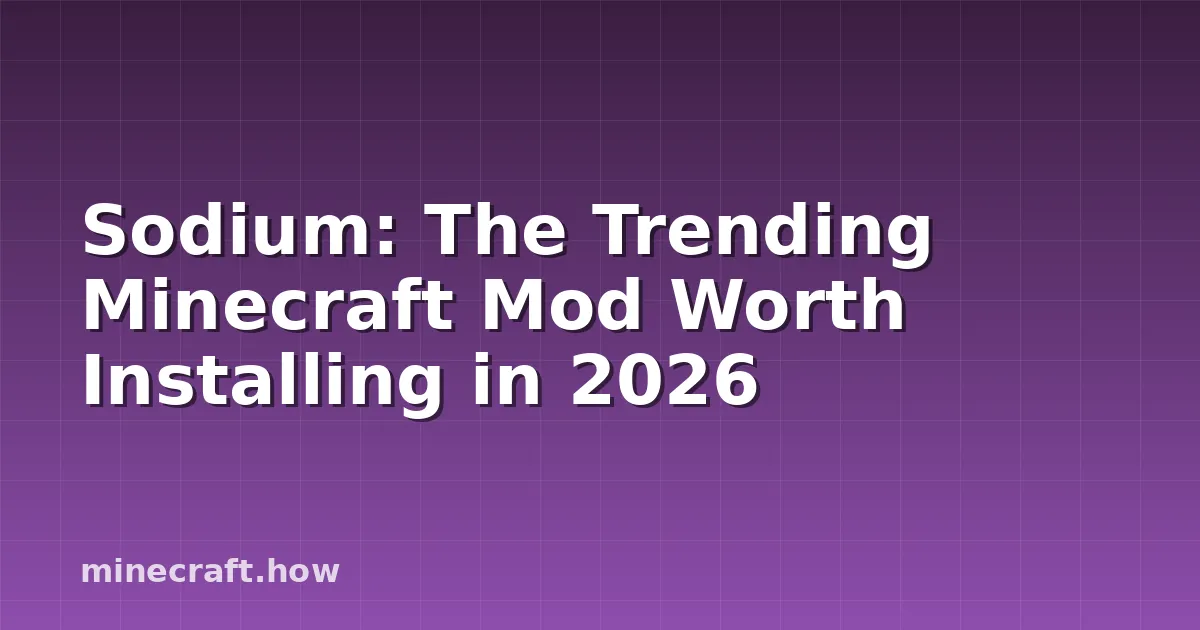 Sodium: The Trending Minecraft Mod Worth Installing in 2026