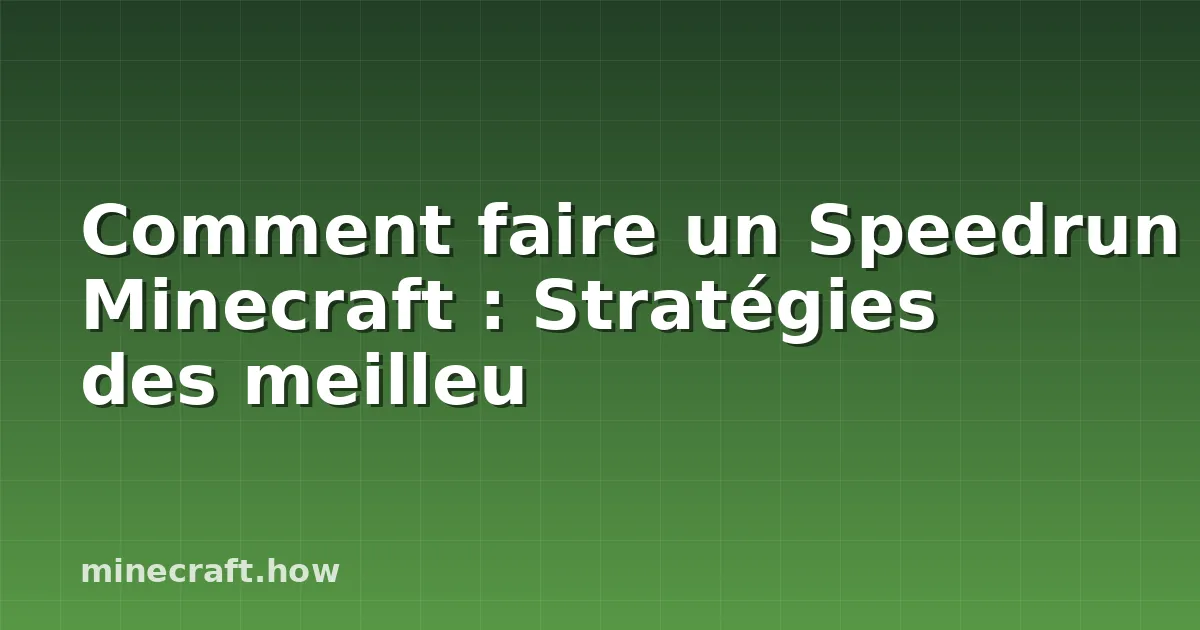 Comment faire un Speedrun Minecraft : Stratégies des meilleu