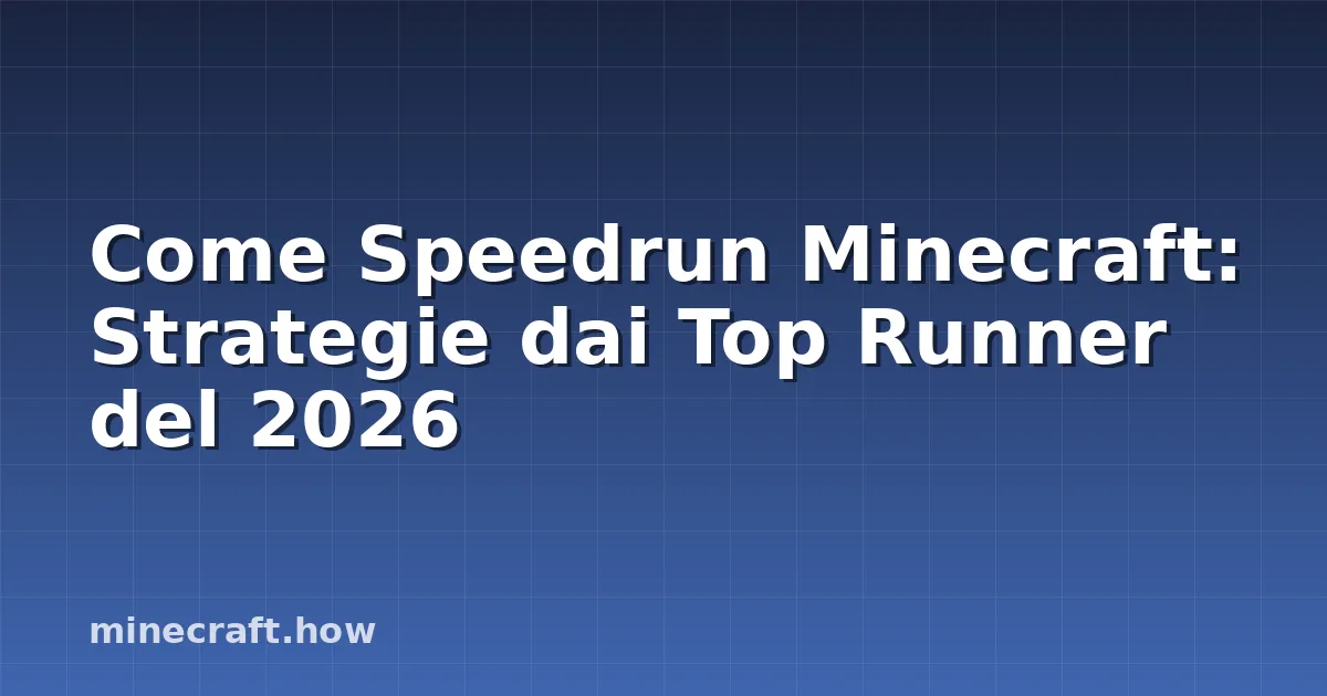 Come Speedrun Minecraft: Strategie dai Top Runner del 2026