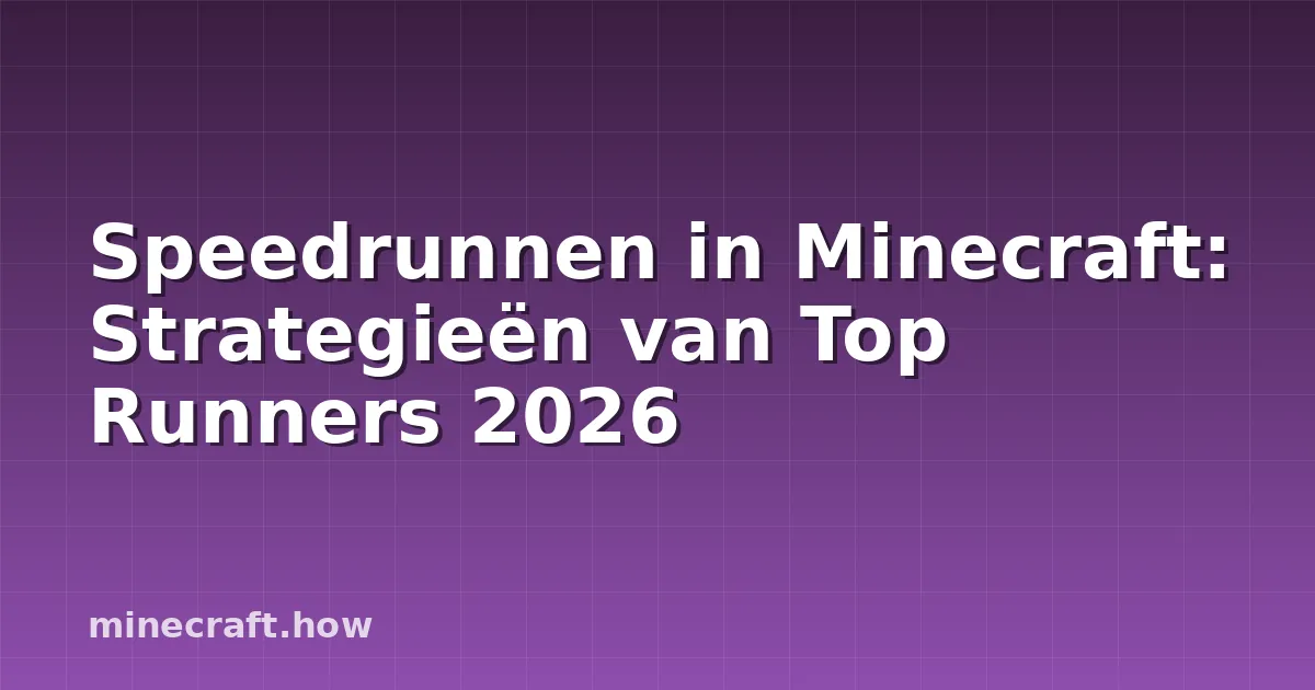 Speedrunnen in Minecraft: Strategieën van Top Runners 2026