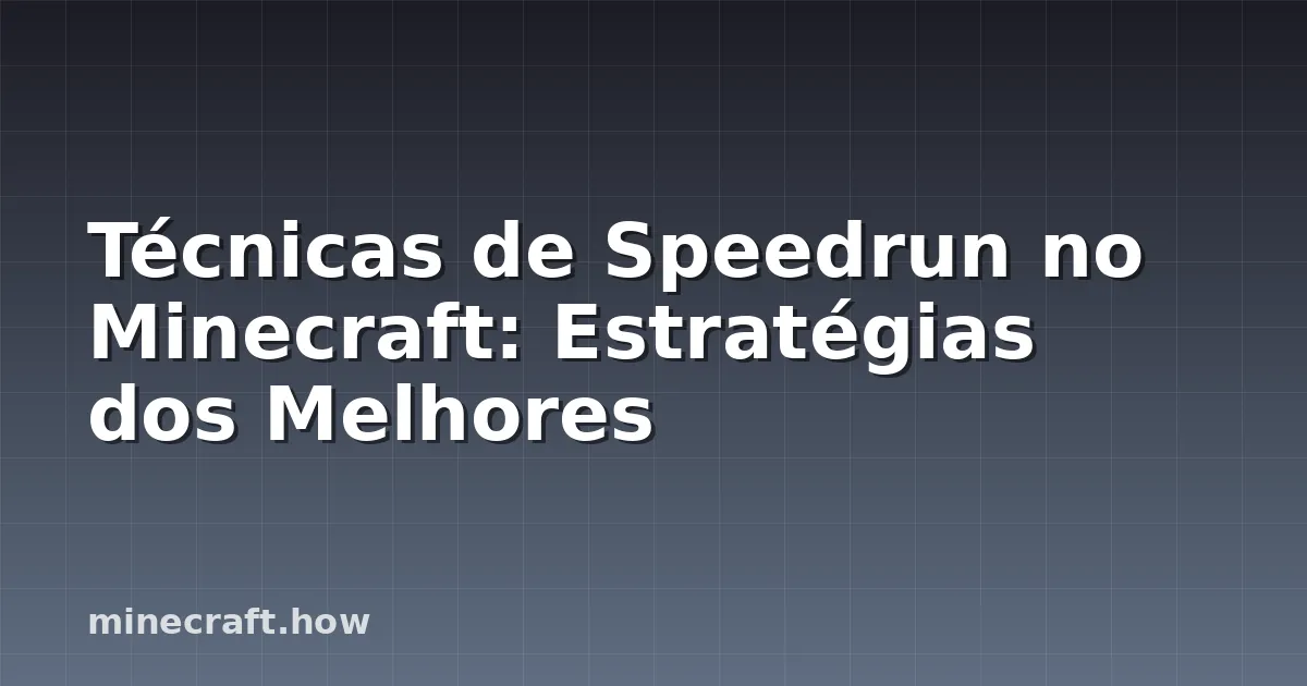 Técnicas de Speedrun no Minecraft: Estratégias dos Melhores
