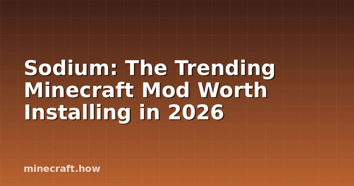 Sodium: The Trending Minecraft Mod Worth Installing in 2026