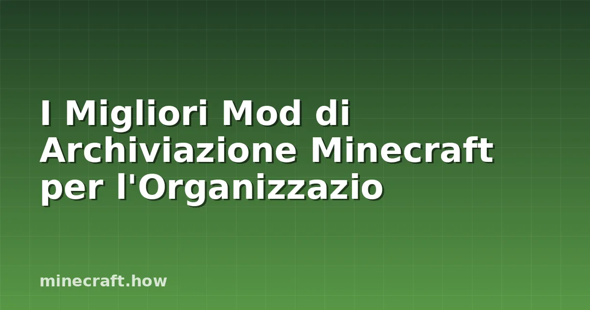 I Migliori Mod di Archiviazione Minecraft per l'Organizzazio