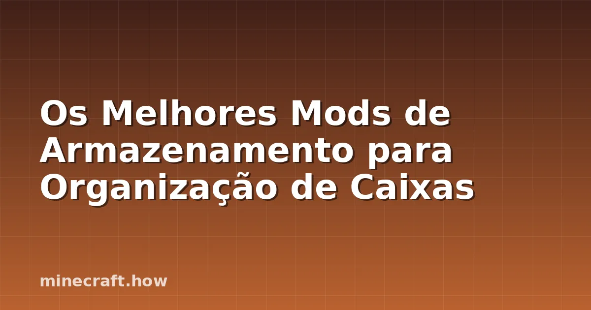 Os Melhores Mods de Armazenamento para Organização de Caixas