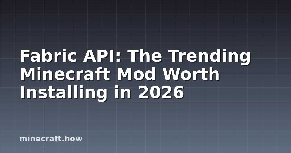 Fabric API: The Trending Minecraft Mod Worth Installing in 2026