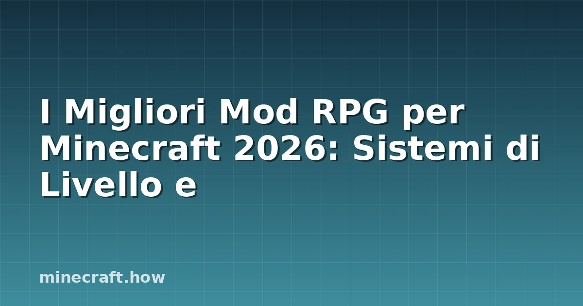 I Migliori Mod RPG per Minecraft 2026: Sistemi di Livello e
