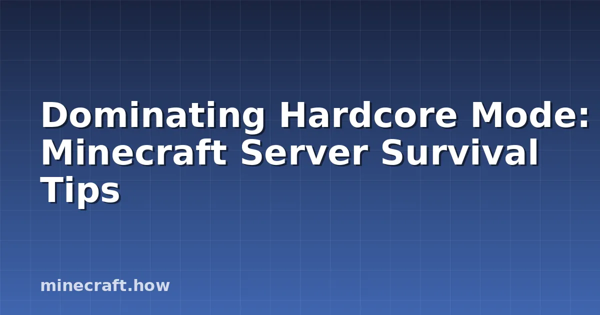 Dominating Hardcore Mode: Minecraft Server Survival Tips
